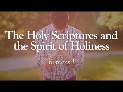 The Holy Scriptures and the Spirit of Holiness | Romans 1 | Lesson 5