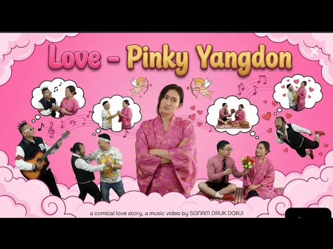 LOVE - PINKY YANGDON Ft. Sangay Thinley | Jigme Norbu Wangdi | Ugyen Panday