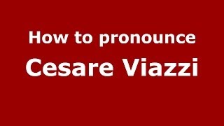 How to pronounce Cesare Viazzi