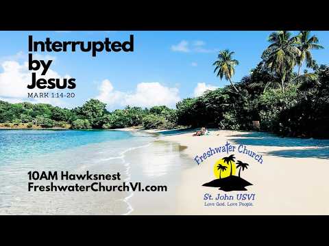 Interrupted by Jesus  Mark 1:14-20