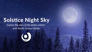 Varsity Tutors’ StarCourse - Solstice Night Sky with PACIFIC SCIENCE CENTER
