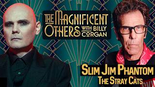 Slim Jim Phantom | The Magnificent Others with Billy Corgan