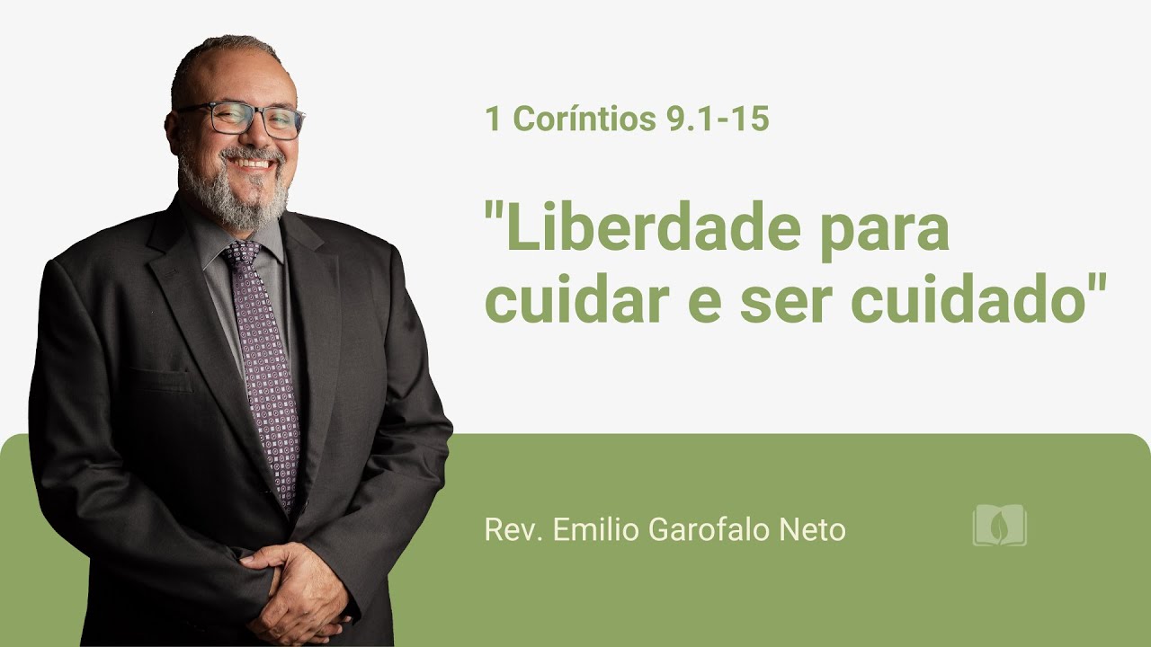 1 Coríntios 9.1-15 - Liberdade para cuidar e ser cuidado - Rev. Emilio Garofalo Neto