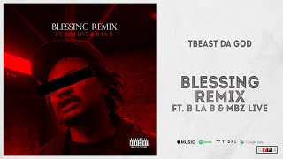 TBeast Da God - &quot;Blessing&quot; (Remix) Ft. B La B &amp; MBz Live