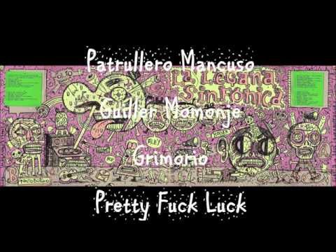 Patrullero Mancuso, Guiller Momonje, Grimorio y Pretty Fuck Luck.