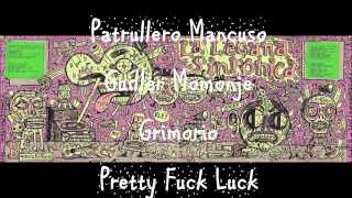 Patrullero Mancuso, Guiller Momonje, Grimorio y Pretty Fuck Luck.