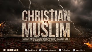 CHRISTIAN VS MUSLIM: BELIEF IN THE SECOND COMING OF JESUS (PBUH) &amp; THE DAY OF JUDGEMEMT - DR ZAKIR