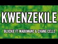 Blxckie - Kwenzekile (Lyrics)FT Madumane & Chang Cello