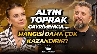 Altın-Toprak-Gayrimenkul... Hangisi Daha Çok Kazandırır? | Murat Gültekin