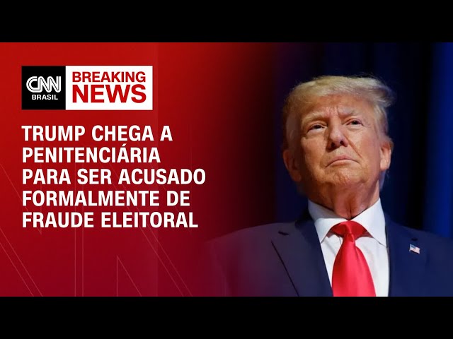 Trump chega à penitenciária para ser acusado formalmente de fraude eleitoral |  Horário nobre da CNN