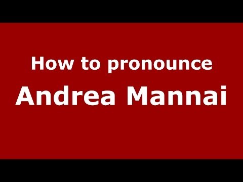 How to pronounce Andrea Mannai (Italian/Italy)  - PronounceNames.com