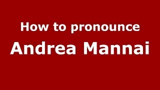 How to pronounce Andrea Mannai