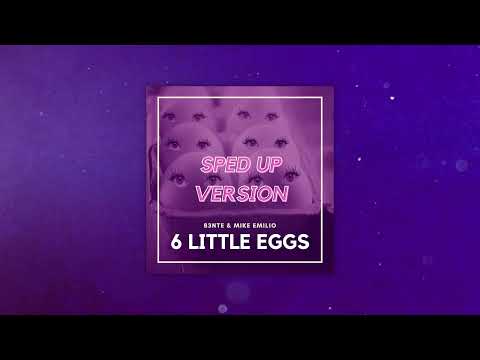 B3nte & Mike Emilio - 6 Little Eggs (Sped Up Version)
