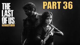 The Last Of Us Remastered Walkthrough Part 36 - LET IT BURRNNN - The Last Of Us Gameplay