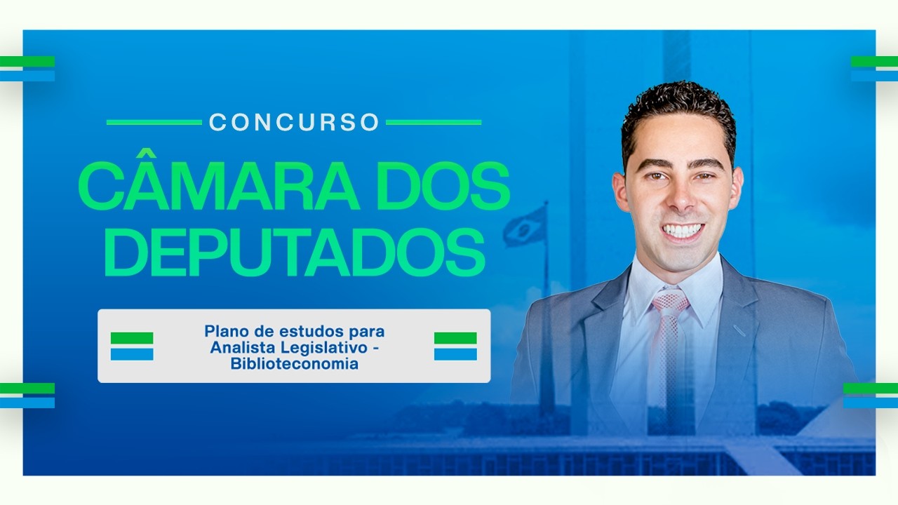 Concurso Câmara dos Deputados: Plano de estudos para Analista Legislativo - Biblioteconomia