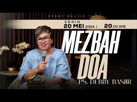 MEZBAH DOA SENIN 20 MEI 2024 - PK. 20.00 WIB | PDT. DEBBY BASJIR - #mezbahdoadb