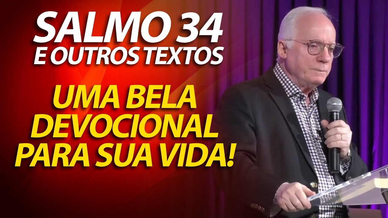 Salmo 34 e outros textos. Uma bela devocional para sua vida. Pastor Paulo Seabra