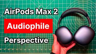 AirPods Max 2 Review: The Audiophile Perspective