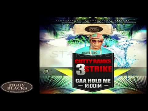 CUTTY RANKS - 3 STRIKE - CAA HOLD ME RIDDIM - ZIGGY BLACKS PRODUCTIONS - JAN 2012