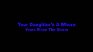 Your Daughter&#39;s A Whore - Years Since The Storm