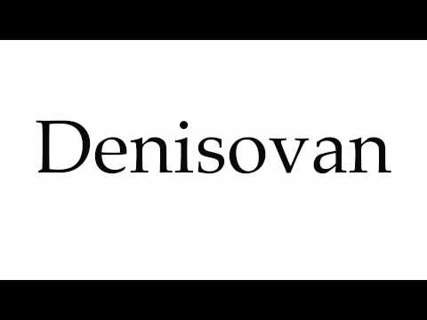 How to Pronounce Denisovan