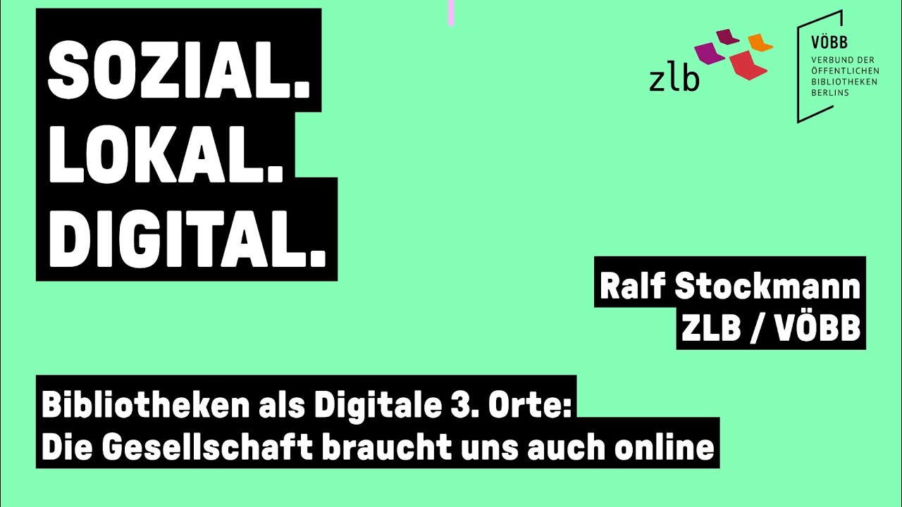Die Gesellschaft braucht uns auch online - Bibliotheken als Digitale Dritte Orte