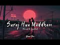 Suraj Hua Maddham Full Audio Lofi Song Revered Slowed Mind Relax