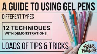 A GUIDE TO USING GEL PENS - different types, lots of tips, 12 techniques - basic and more advanced
