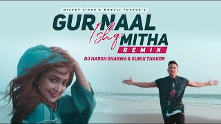 Download lagu Gur Naal Ishq Mitha Remix   Mickey Singh  Monali Thakur  DJ HARSH SHARMA  SUNIX THAKOR   1080 mp3