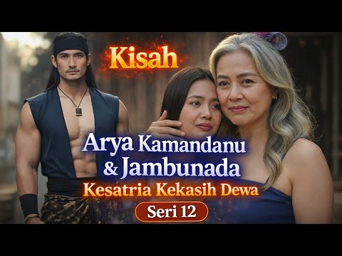 Kisah Arya Kamandanu & Jambunada Seri 12 #Ksatriakekasihdewa