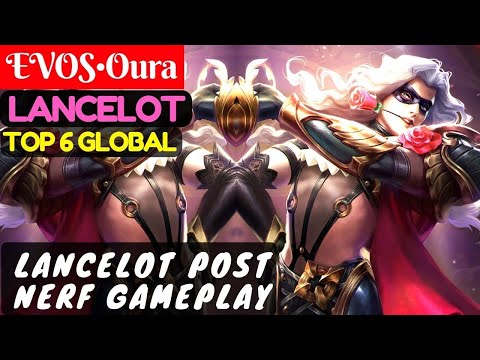 Lancelot Post Nerf Gameplay [Top 6 Global Lancelot] | EVOS•Oura Lancelot Gameplay #6 Mobile Legends