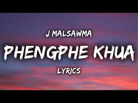 J Malsawma - Phengphe Khua (LYRICS)