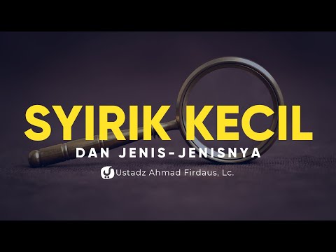 Mengenal Syirik Kecil dan Jenis-jenisnya - Ustadz Ahmad Firdaus, Lc. - Ceramah Agama