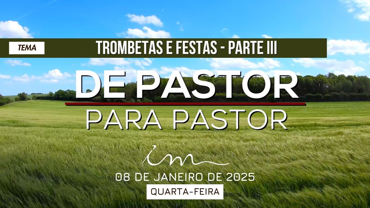 08/01/2025 - [DE PASTOR PARA PASTOR - 21H] - ICM - Tema: "Trombetas e Festas" - Parte III