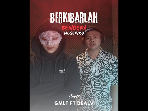 GMLT ft Dealv - Berkibarlah Bendera Negeriku ( COVER )