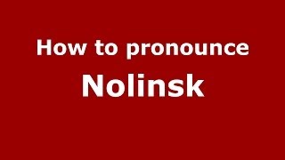 How to pronounce Nolinsk