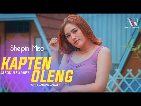 Shepin Misa - Kapten Oleng [OFFICIAL MV] DJ SANTUY FULL BASS
