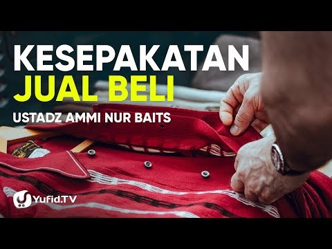 Kesepakatan Jual Beli - Ustadz Ammi Nur Baits Taqmir.com