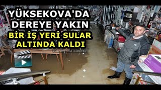 Yüksekova'da Dereye Yakın Bir İş Yeri Sular Altında Kaldı