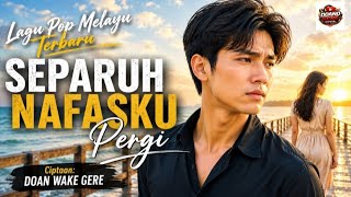Download lagu Separuh Nafasku Pergi | Lagu Pop Melayu Terbaru | Doan Wake Gere  mp3