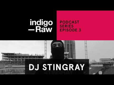 DJ Stingray - Indigo Raw Podcast Series // Ep. 3