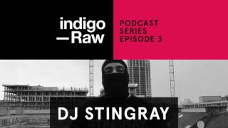 DJ Stingray - Indigo Raw Podcast Series // Ep. 3