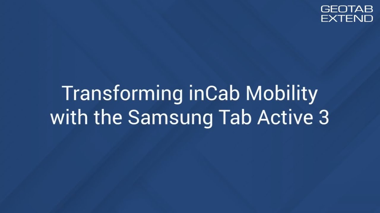 Transforming inCab mobility with the Samsung Tab Active 3