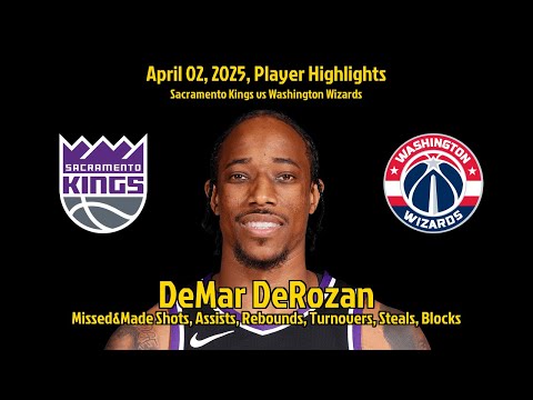 DeMar DeRozan Highlights | Sacramento Kings vs Washington Wizards | 02 April 2025