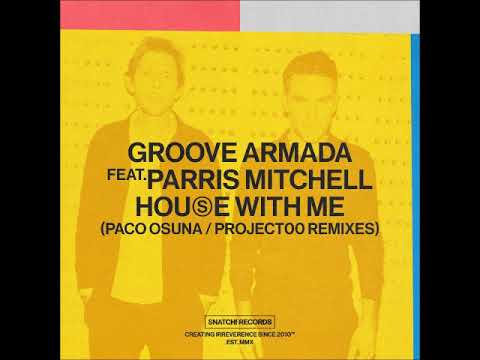 Groove Armada Feat. Parris Mitchell - House With Me (Project00 Extended Remix) [SNATCH! RECORDS]