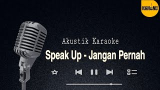 Download lagu Speak Up - Jangan Pernah Karaoke akustik mp3
