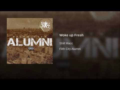 Shill Macc "Woke Up Fresh"