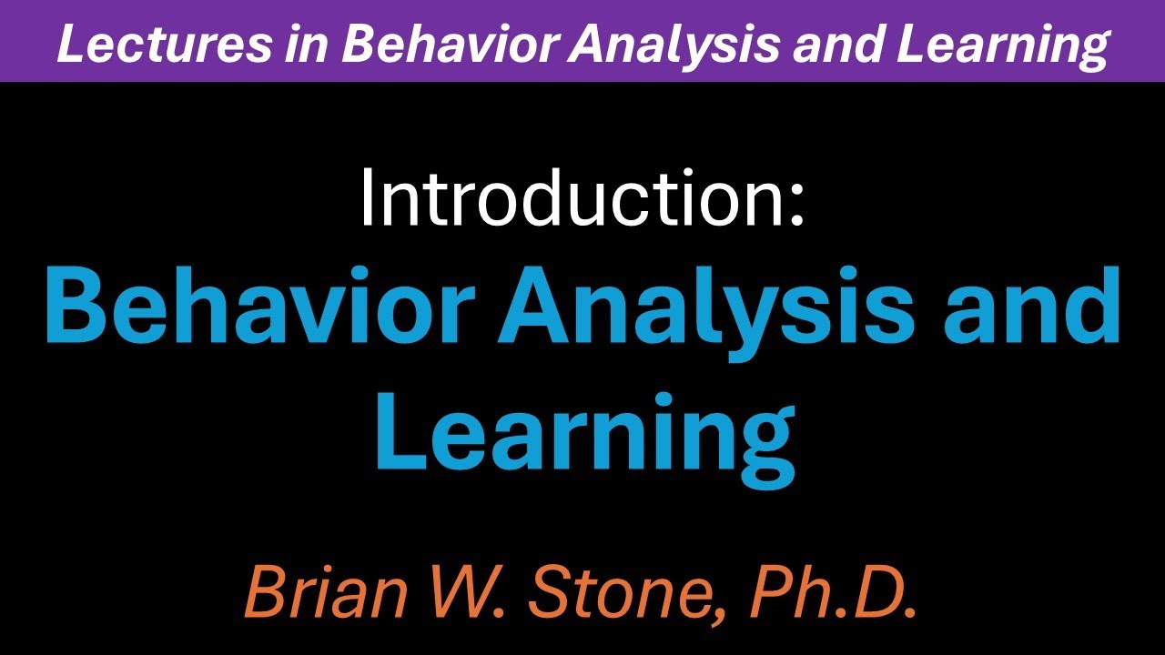 Behavior Analysis and Learning - Introduction Pt1- Overview of Behavior Analysis and Learning