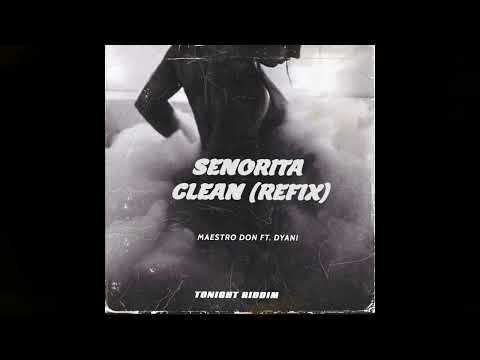 MAESTRO DON FT. DYANI  -  SENORITA  CLEAN (REFIX TONIGHT RIDDIM)