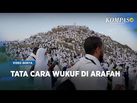 Jemaah Haji Wukuf di Arafah, Seperti Apa Sejarah dan Tata Caranya